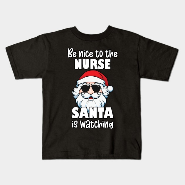 Be Nice to the Nurse Santa Is Watching Christmas Nurse Appreciation Gifts Kids T-Shirt by JustCreativity